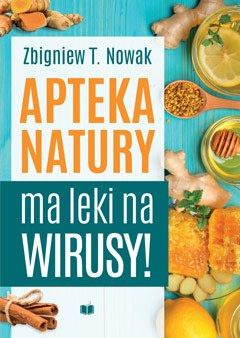 Apteka natury ma leki na wirusy – Zbigniew T. Nowak