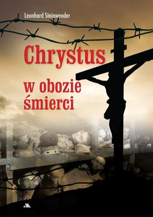 Chrystus w obozie śmierci - Leonhard Steinwender