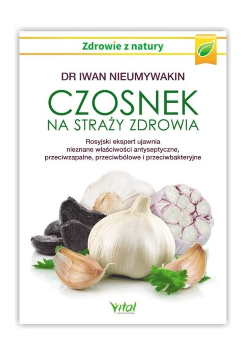 Czosnek na straży zdrowia. - Dr Iwan Nieumywakin