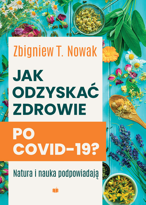 Jak odzyskać zdrowie po COVID-19? Natura i nauka podpowiadają – Zbigniew T. Nowak