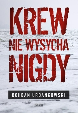 Krew nie wysycha nigdy - Bohdan Urbankowski