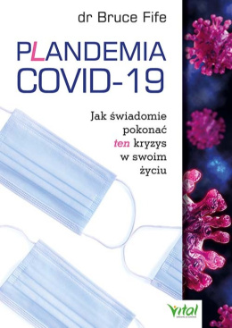 Plandemia COVID-19. Jak świadomie pokonać ten kryzys w swoim życiu - Bruce Fife