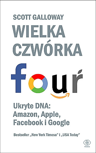 Wielka czwórka: Ukryte DNA:Amazon, Apple, Facebooka i Google
