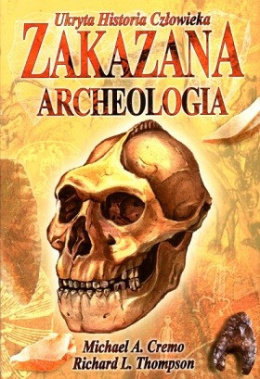 Zakazana archeologia- Ukryta historia człowieka- Michael A.Cremo, Richard L.Thomson