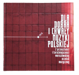 Dla dobra i chwały muzyki polskiej: Z przeszłości i teraźniejszości warszawskiej uczelni muzycznej (antykwariat)