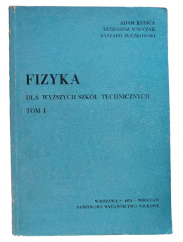 Fizyka dla wyższych szół technicznych tom 1 - Adam Kubica, E. Wnuczak, R. Żuczkowski (antykwariat)