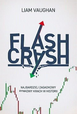 Flash Crash. Najbardziej zagadkowy rynkowy krach w historii - Liam Vaughan