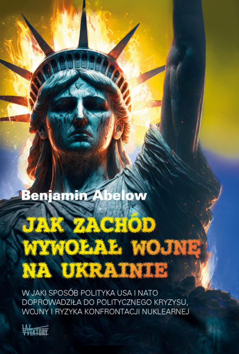 Jak Zachód wywołał wojnę na Ukrainie - Benjamin Abelow