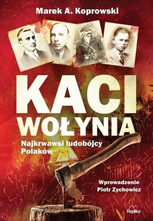 Kaci Wołynia. Najkrwawsi ludobójcy Polaków - Marek A. Koprowski