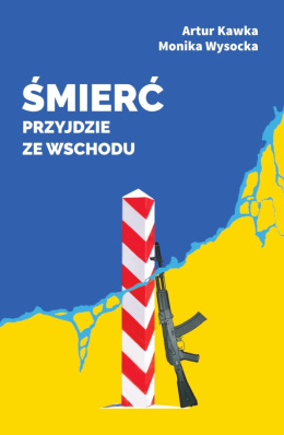 Śmierć przyjdzie ze wschodu - Artur Kawka, Monika Wysocka