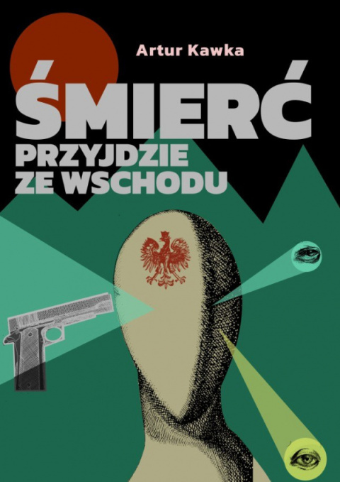 Śmierć przyjdzie ze wschodu - Artur Kawka, Monika Wysocka Śmierć przyjdzie ze wschodu - Artur Kawka, Monika Wysocka