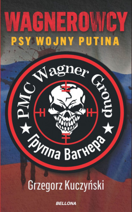 Wagnerowcy. Psy wojny Putina - Kuczyński Grzegorz