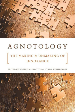 Agnotology: The Making and Unmaking of Ignorance (antykwariat)