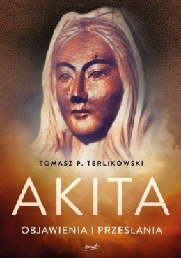 Akita. Objawienia i przesłania - Tomasz P. Terlikowski (antykwariat)
