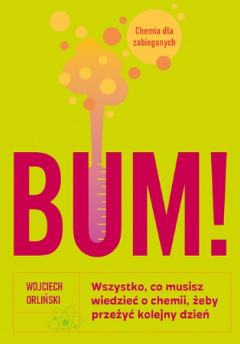 Bum! Wszystko co musisz wiedzieć o chemii, żeby przeżyć kolejny dzień