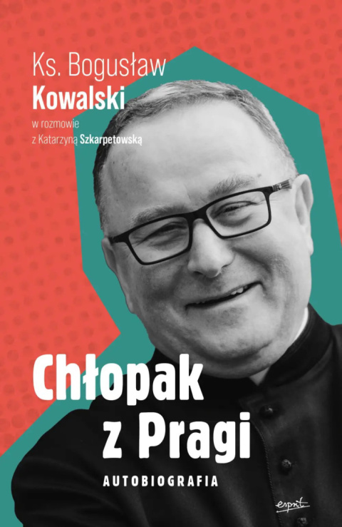 Chłopak z Pragi. Autobiografia ks. Bogusława Kowalskiego - Ks. Bogusław Kowalski