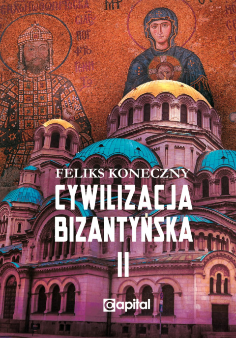 Cywilizacja bizantyńska, tom 2 - Feliks Koneczny