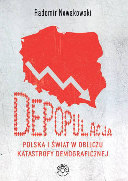 Depopulacja. Polska i świat w obliczu katastrofy demograficznej - Radomir Nowakowski