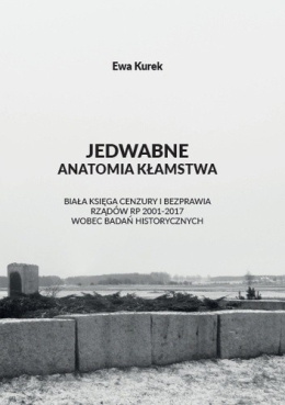 Jedwabne - anatomia kłamstwa - Ewa Kurek