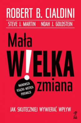 Mała wielka zmiana - Cialdini Robert B., Martin Steve J., Goldstein Noa