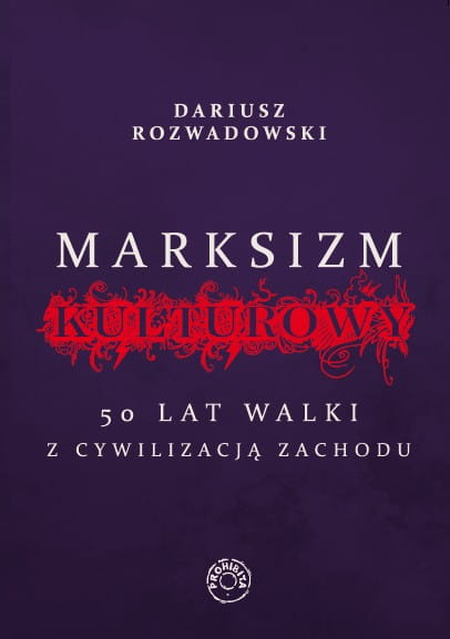 Marksizm kulturowy. 50 lat walki z cywilizacją Zachodu - Dariusz Rozwadowski