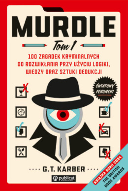 Murdle. Tom 1. 100 zagadek kryminalnych do rozwikłania przy użyciu logiki, wiedzy oraz sztuki dedukcji - G.T. Karber