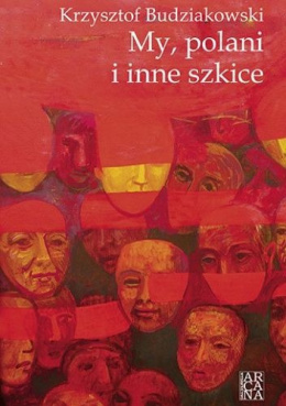My, polani i inne szkice - Krzysztof Budziakowski