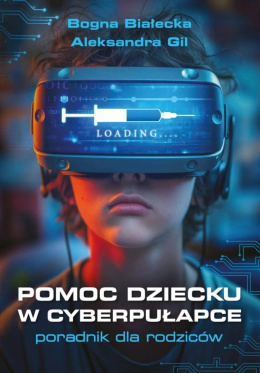 Pomoc dziecku w cyberpułapce - Bogna Białecka, Aleksandra Gil