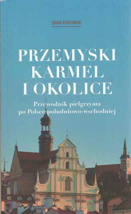 Przemyski Karmel i okolice: przewodnik pielgrzyma po Polsce południowo-wschodniej (antykwariat)