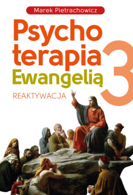 Psychoterapia Ewangelią 3. Reaktywacja - Marek Pietrachowicz