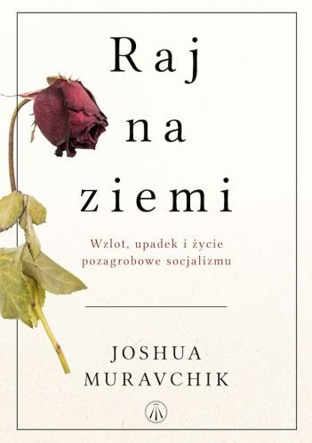 Raj na ziemi. Wzlot, upadek i życie pozagrobowe socjalizmu - Joshua Muravchik