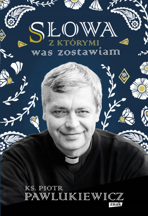 Słowa, z którymi was zostawiam - ks. Piotr Pawlukiewicz