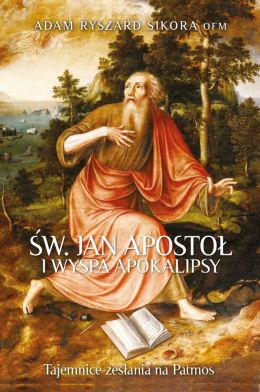 Św Jan Apostoł i wyspa Apokalipsy. Tajemnice zesłania na Patmos - Adam Ryszard Sikora OFM