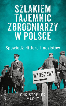 Szlakiem tajemnic zbrodniarzy w Polsce - Macht Christopher