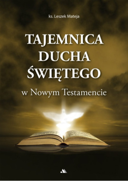 Tajemnica Ducha Świętego w Nowym Testamencie - ks. Leszek Mateja