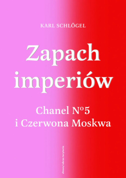 Zapach imperiów. Chanel 5 i Czerwona Moskwa - Karl Schlogel Gandalf.com.pl