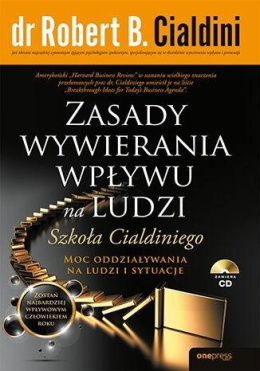 Zasady wywierania wpływu na ludzi - Robert B. Cialdini, Ph.D.