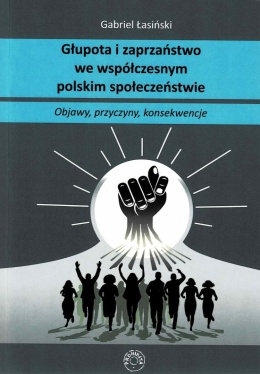 [ANTYKWARIAT] Głupota i zaprzaństwo we współczesnym społeczeństwie polskim - Gabriel Łasiński