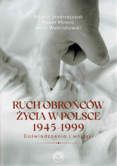 [ANTYKWARIAT] Ruch obrońców życia 1945-1999 - Marcin Jendrzejczak, Paweł Momro, Karol Wolniakowski