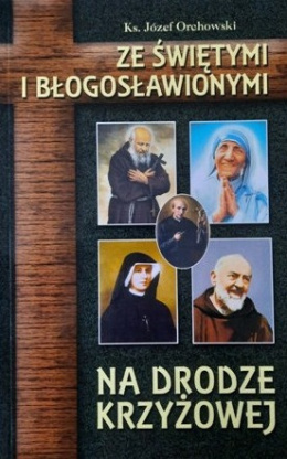 [ANTYKWARIAT] Ze świętymi i błogosławionymi na drodze krzyżowej - ks. Józef Orchowski