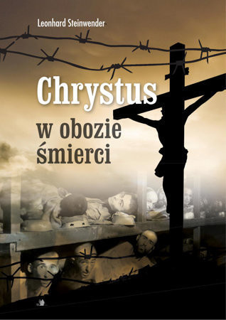 [ANTYKWARIAT] Chrystus w obozie śmierci - ks. Leonhard Steinwender