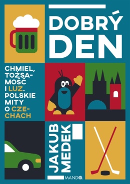 Dobrý den. Chmiel, tożsamość i luz. Polskie mity o Czechach - Jakub Medek