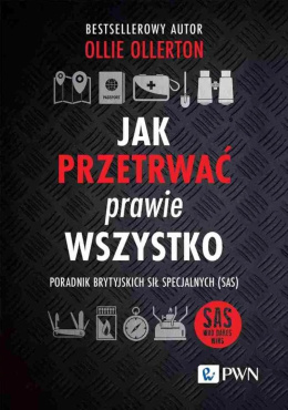 Jak przetrwać prawie wszystko. Poradnik brytyjskich sił specjalnych (SAS) - Ollie Ollerton