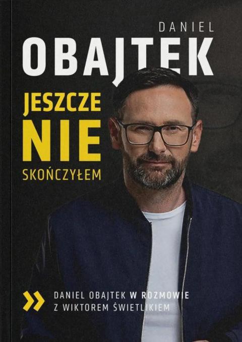 Jeszcze NIE skończyłem | Daniel Obajtek w rozmowie z Wiktorem Świetlikiem - D. Obajtek, W. Świetlik Jeszcze NIE skończyłem | Daniel Obajtek w rozmowie z Wiktorem Świetlikiem - D. Obajtek, W. Świetlik