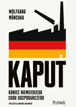 Kaput. Koniec niemieckiego cudu gospodarczego - Wolfgang Münchau