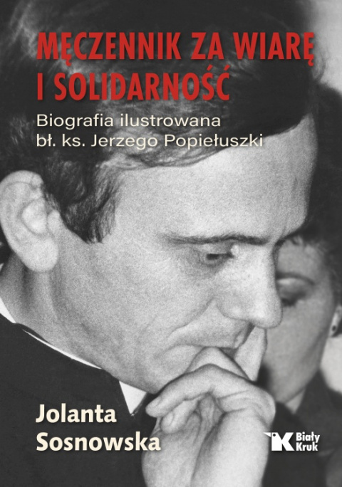 [OUTLET] Męczennik za wiarę i Solidarność. Biografia ilustrowana bł. ks. Jerzego Popiełuszki - Jolanta Sosnowska