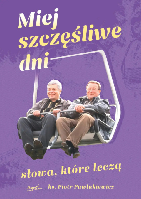 Miej szczęśliwe dni | Słowa, które leczą - ks. Piotr Pawlukiewicz