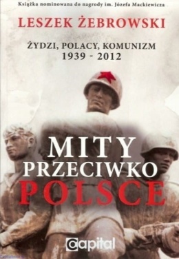 Mity przeciwko Polsce. Żydzi, Polacy, Komunizm. 1939-2012- Leszek Żebrowski