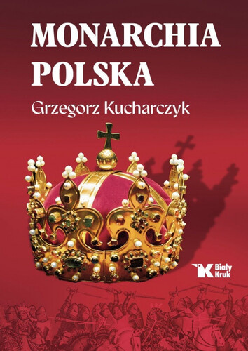 Monarchia polska - Grzegorz Kucharczyk Monarchia polska - Grzegorz Kucharczyk