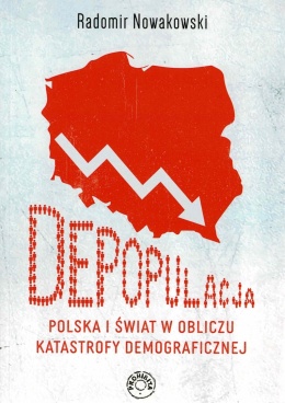 [OUTLET] Depopulacja Polska i świat w obliczu katastrofy demograficznej - Radomir Nowakowski